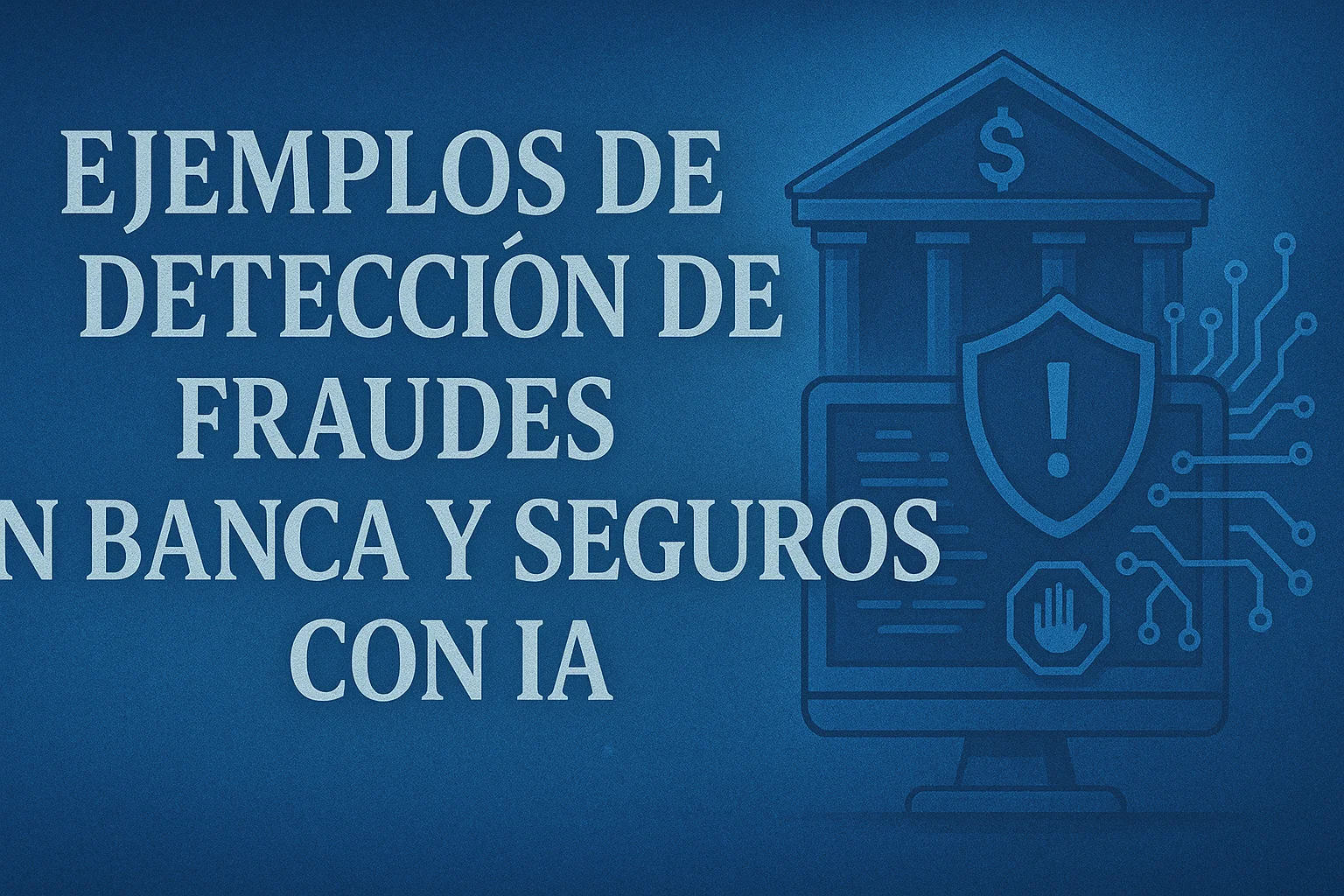 Ejemplos de Detección de fraudes en banca y seguros con IA