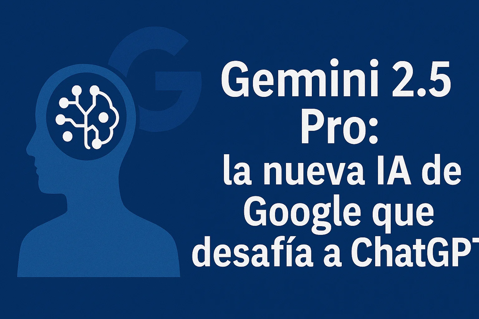 Gemini 2.5 Pro la nueva IA de Google que desafía a ChatGPT