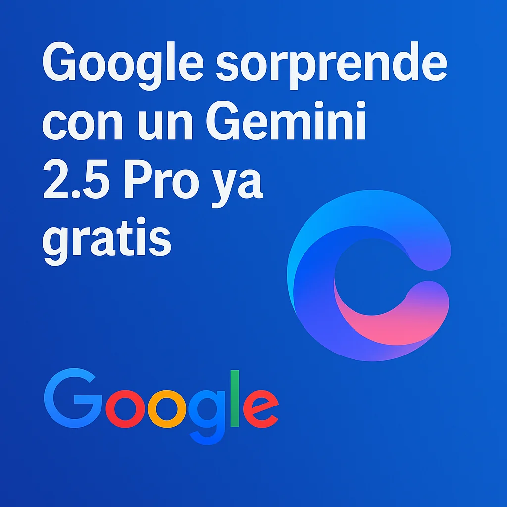 Google sorprende con Gemini 2.5 Pro gratis el modelo de IA más avanzado al alcance de todos