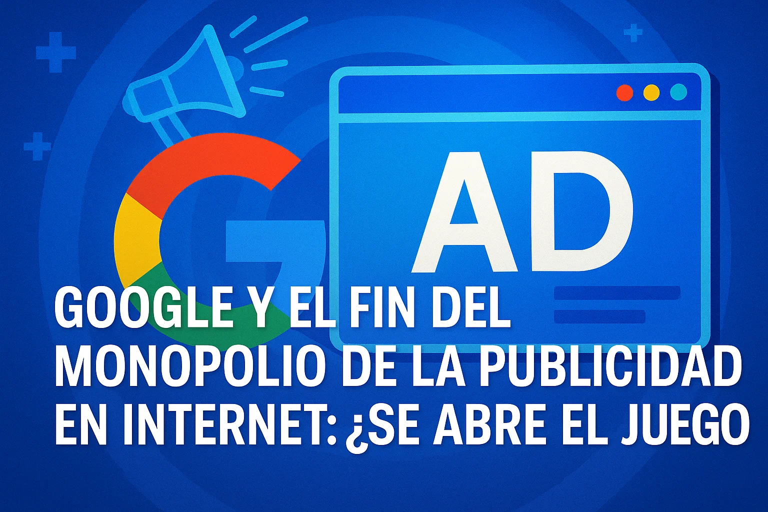 Google y el fin del monopolio de la publicidad en internet ¿se abre el juego