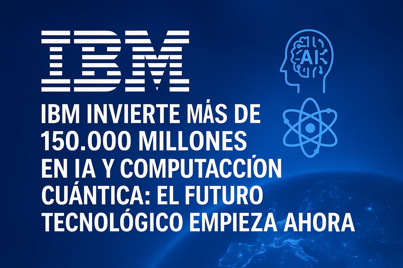 IBM invierte más de 150.000 millones en inteligencia artificial y computación cuántica