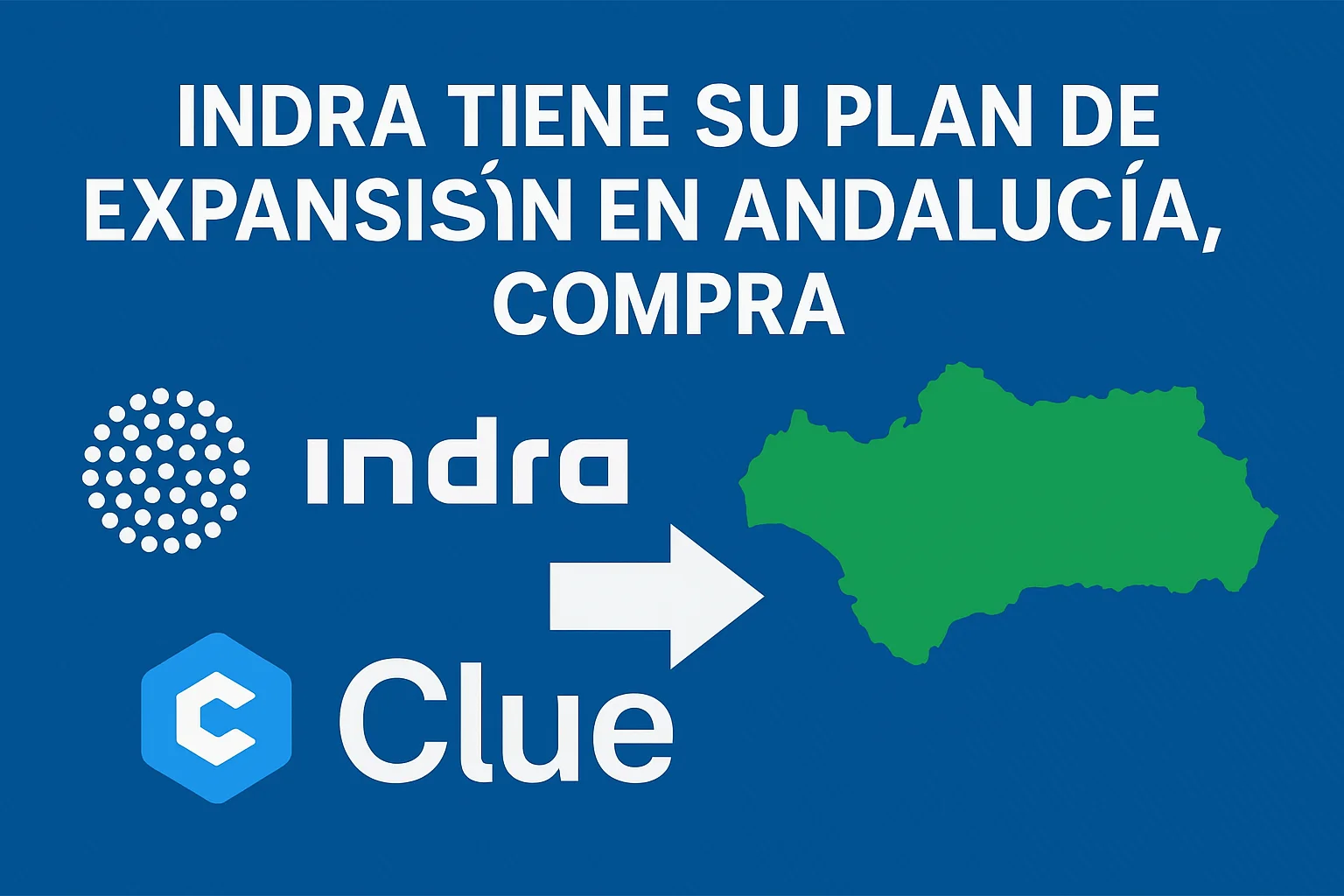 Indra impulsa su expansión en Andalucía con la compra de Clue