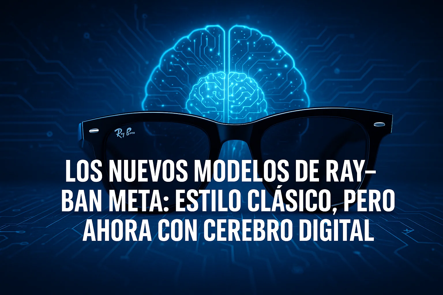 Los nuevos modelos de Ray-Ban Meta clásico con cerebro digital