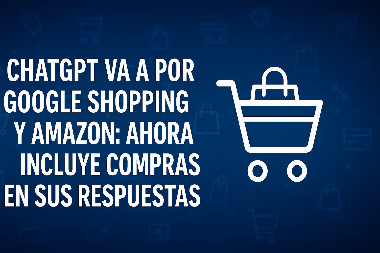 ChatGPT va a por Google Shopping y Amazon ahora incluye compras en sus respuestas