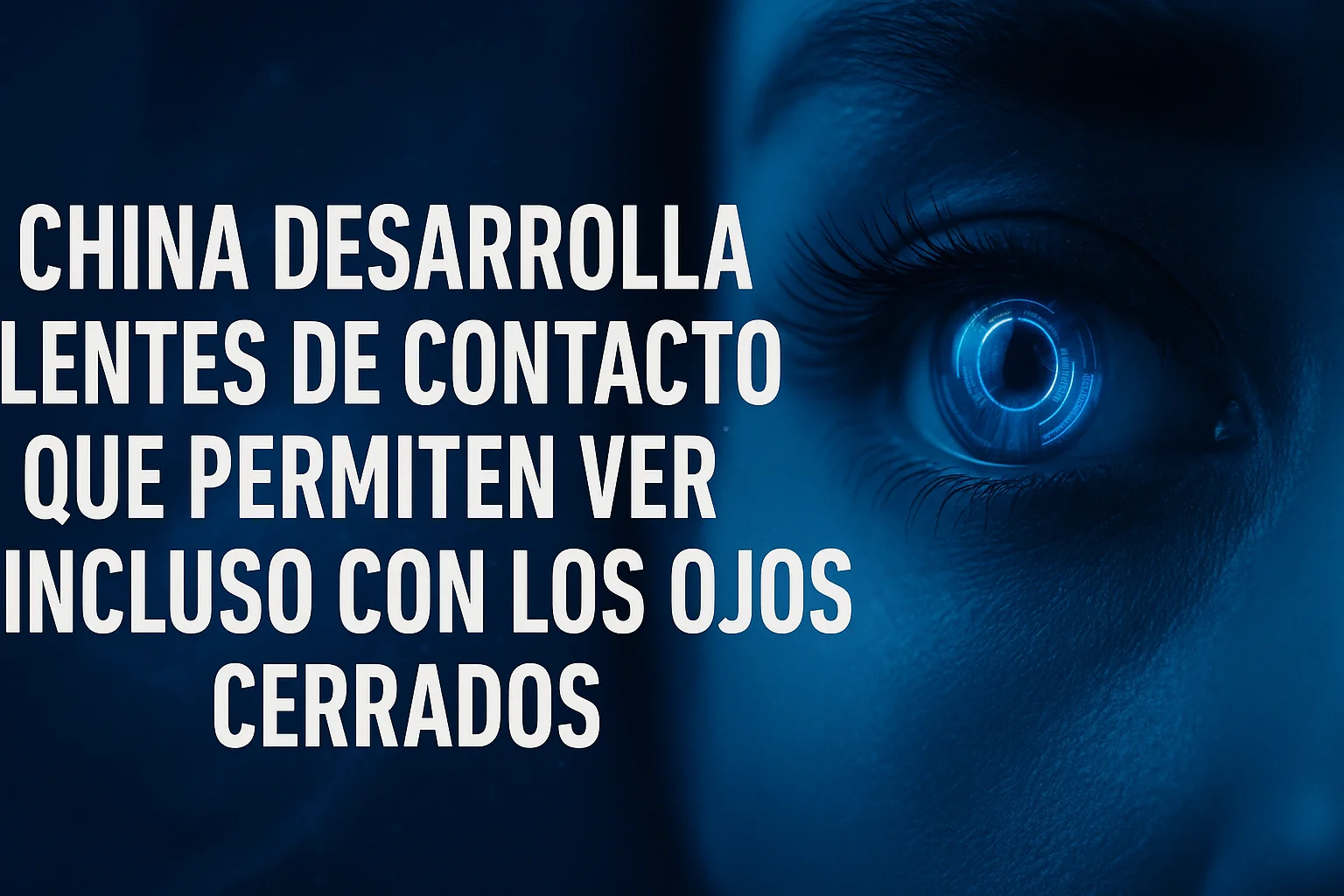 China desarrolla lentes de contacto que permiten ver incluso con los ojos cerrados
