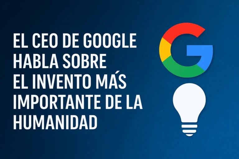 El CEO de Google habla sobre el invento más importante de la humanidad