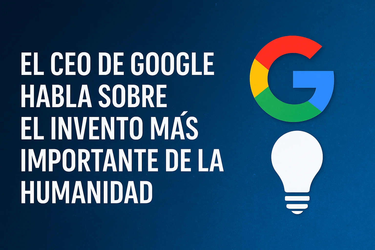 El CEO de Google habla sobre el invento más importante de la humanidad