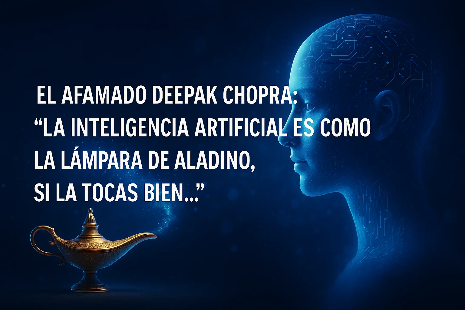 El afamado Deepak Chopra La inteligencia artificial es como la lámpara de Aladino
