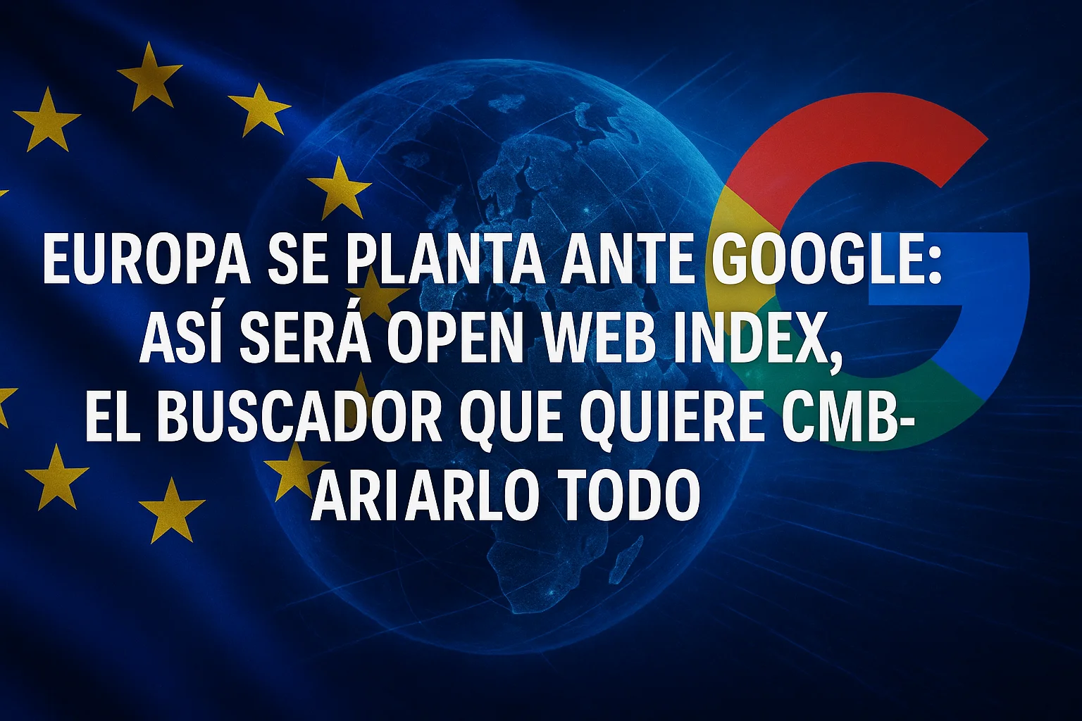 Europa se planta ante Google así será Open Web Index