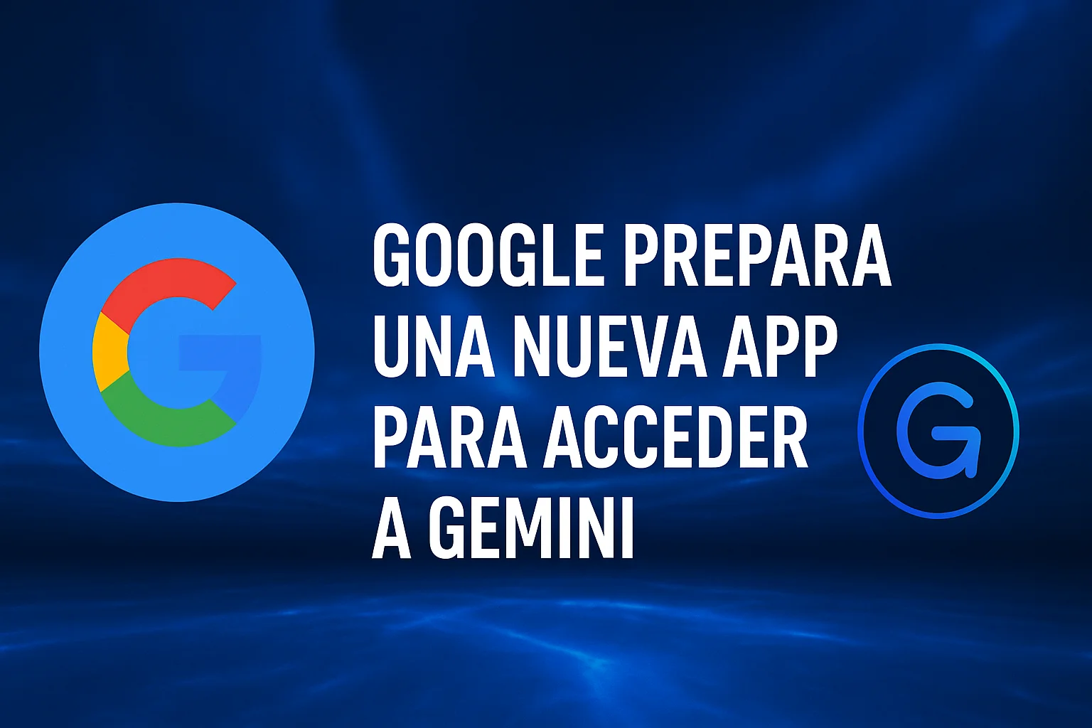 Google prepara su nueva app para acceso a IA