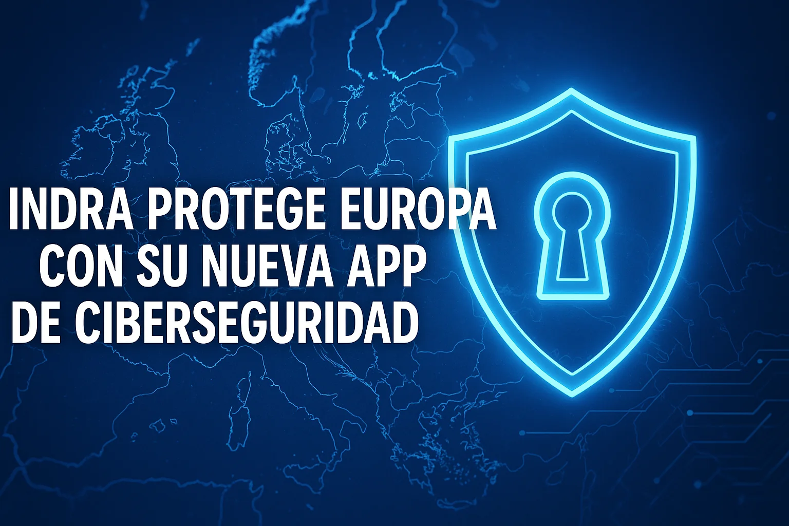 Indra protege Europa con su nueva app de ciberseguridad