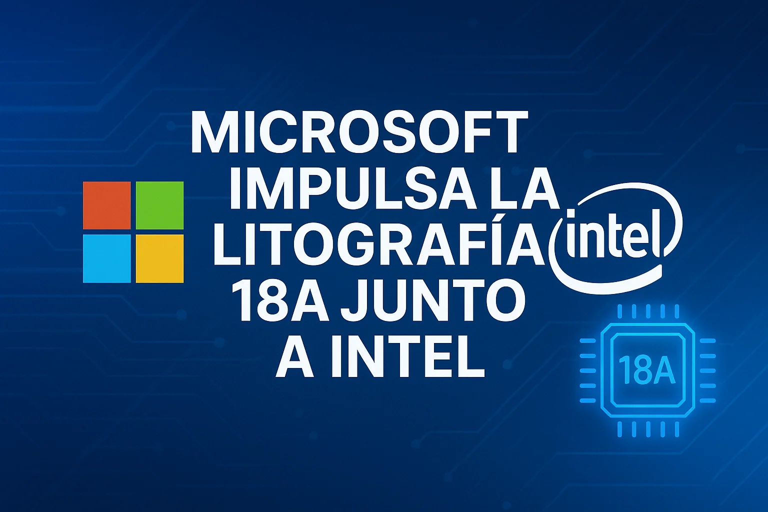 Microsoft y el futuro de la litografía 18A