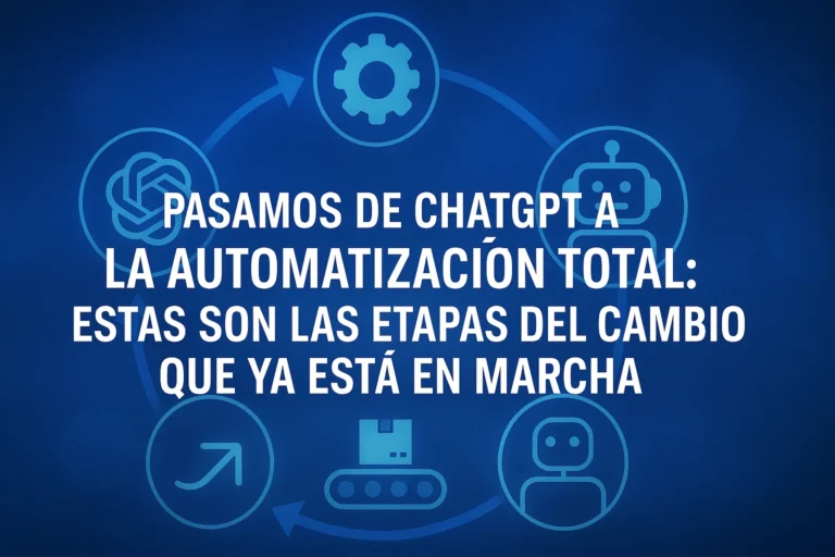 Pasamos de ChatGPT a la automatización total