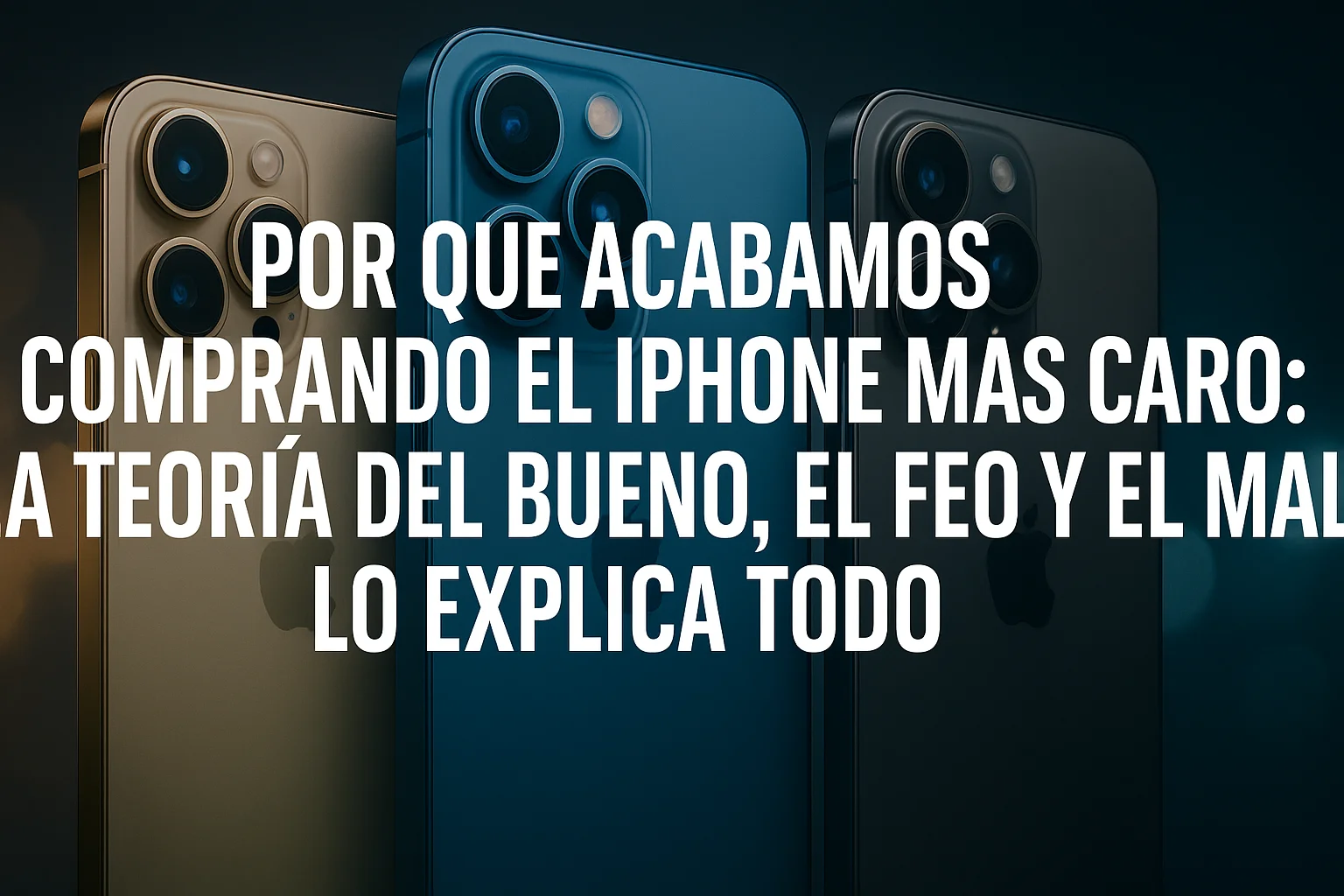 Por qué acabamos comprando el iPhone más caro