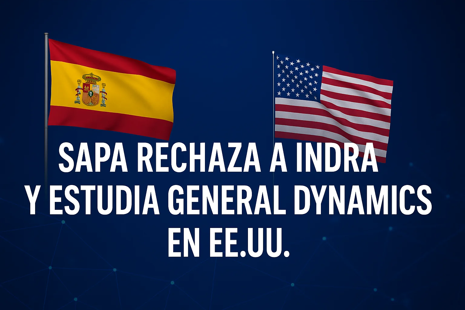 Sapa rechaza a Indra y estudia General Dynamics en EEUU