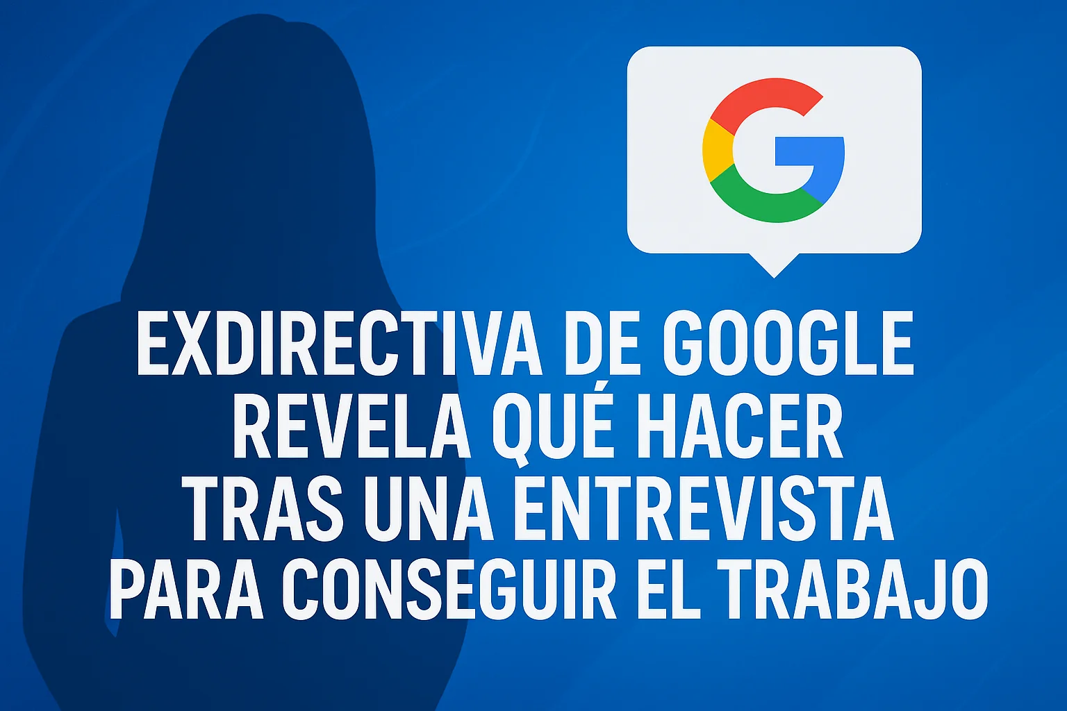Una antigua directora de Google revela qué hacer después de una entrevista
