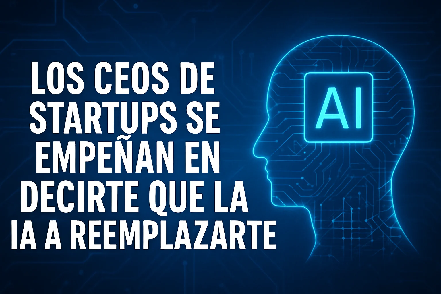 Los CEOs de startups se empeñan en decirte que la IA va a reemplazarte