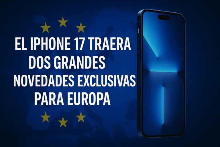 El iPhone 17 traerá dos grandes novedades exclusivas para Europa