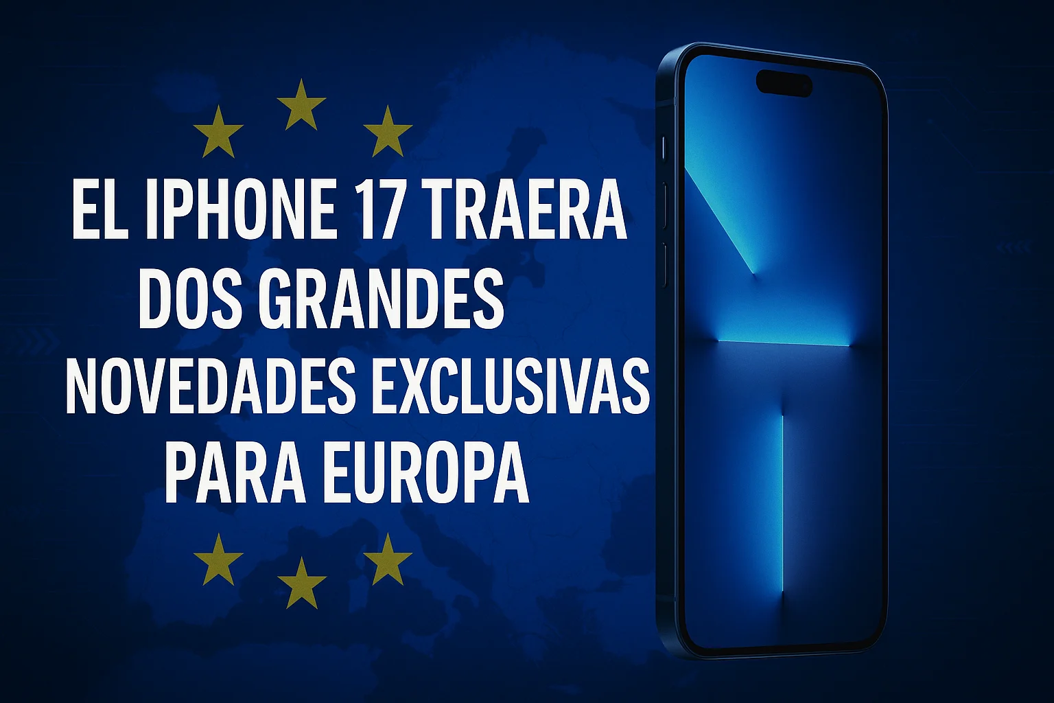 El iPhone 17 traerá dos grandes novedades exclusivas para Europa