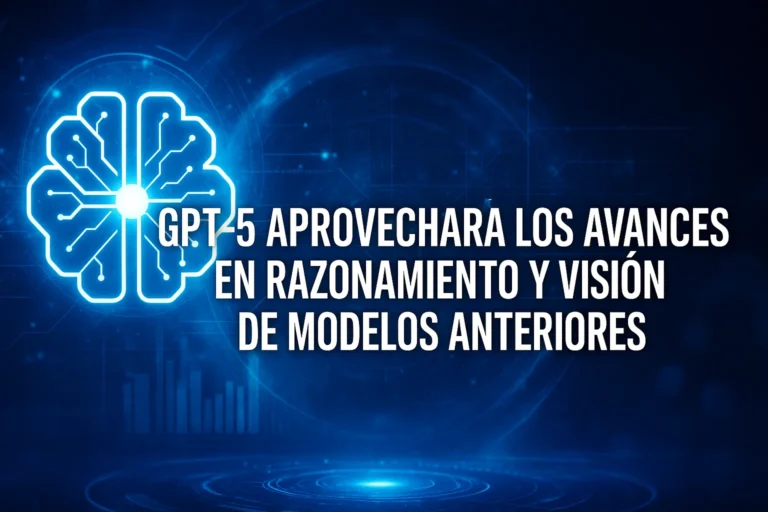 GPT-5 aprovechará los avances en razonamiento y visión de modelos anteriores para alcanzar un nuevo nivel