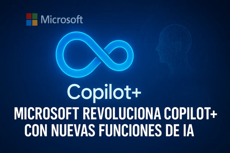 Microsoft revoluciona Copilot+ con nuevas funciones de IA