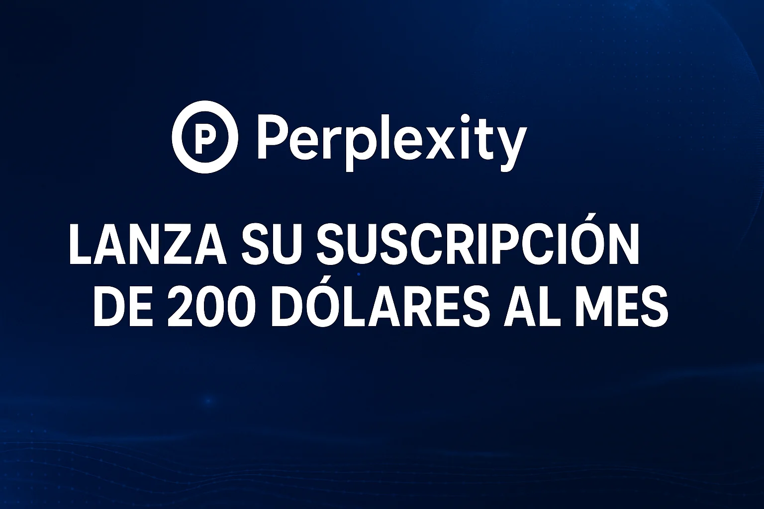 Perplexity lanza su suscripción de 200 dólares al mes