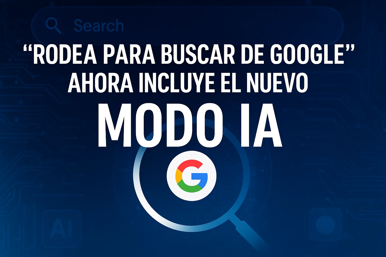Rodea para buscar de google ahora incluye el nuevo Modo IA