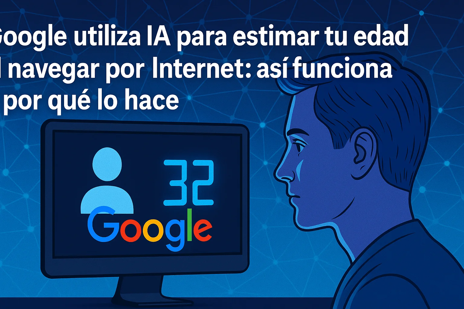 Google utiliza IA para estimar tu edad al navegar por internet