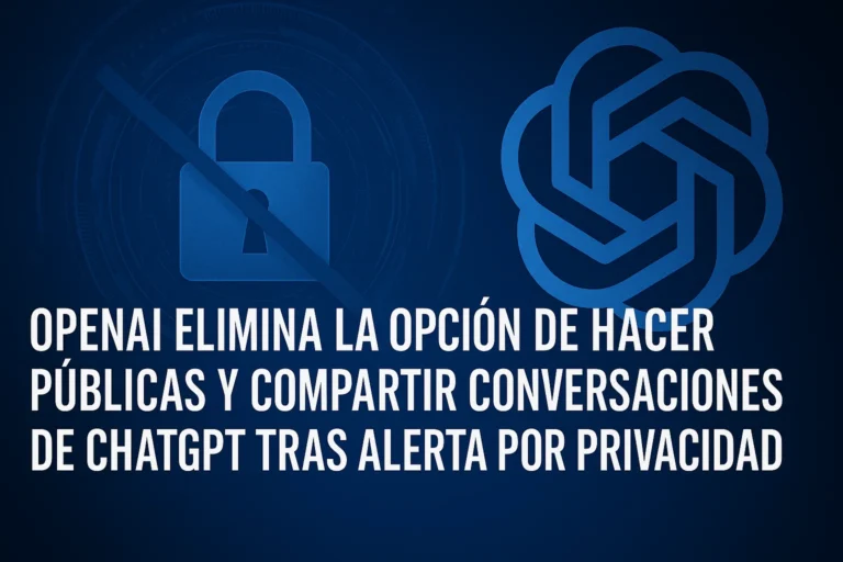 OpenAI elimina la opción de hacer públicas y compartir conversaciones de ChatGPT tras alerta por privacidad
